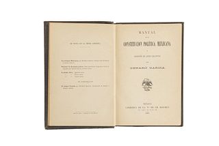 García, Genaro. Manual de la Constitución Política Mexicana y Colección de Leyes Relativas. México: 1897. Primera edición.