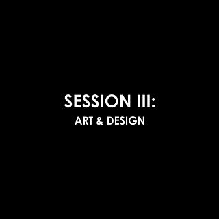 Session III: Art & Design