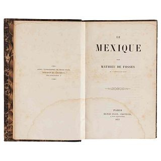 Fossey, Mathieu de. Le Mexique. Paris: Henri Plon, 1857.  Primera edición.