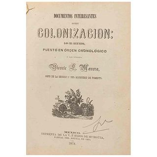 Manero, Vicente E. Documentos Interesantes sobre Colonización. México, 1878. 1a Edición. 3 láminas y 4 mapas plegados.