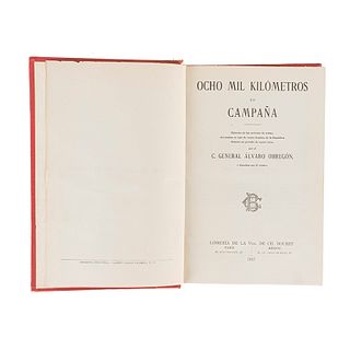 Obregón, Álvaro. Ocho Mil Kilómetros en Campaña. Relación de las Acciones de Armas... París / México, 1917. Primera edición.