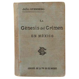 Guerrero, Julio. La Génesis del Crimen en México. París - México: Librería de la Vda. de Ch. Bouret, 1901.