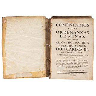 Gamboa, Francisco Xavier de. Comentarios a las Ordenanzas de Minas, Dedicados al Catholico Rey, Nuestro señor Carlos III. México: 1761.