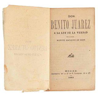 Márquez de León, Manuel. Don Benito Juárez a la Luz de la Verdad. México: Imprenta de la 2a. de S. Lorenzo, 1885.