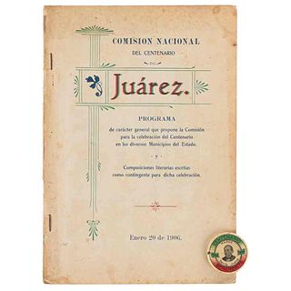 Centenario de Juárez. Programa de Carácter General que Propone la Comisión/ Pin de Benito Juárez. Monterrey/Los Angeles, 1906. Pzs: 2.