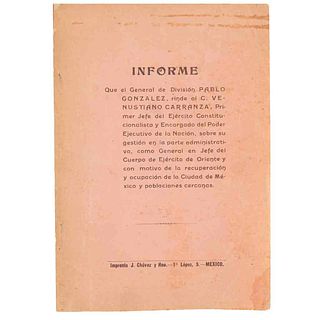 González, Pablo. Informe que el General de División... Rinde al C. Venustiano Carranza Primer Jefe del Ejército... México, 1915. 1a ed.