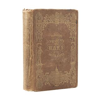 Neff, Jacob N. Thrilling Incidents of the Wars of the United States. New York: Published by Robert Sears, 1855. 600 p.