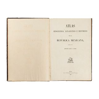 García y Cubas, Antonio. Atlas Geográfico, Estadístico e Histórico de la República Mexicana. México, 1858. 30 cartas a doble página.