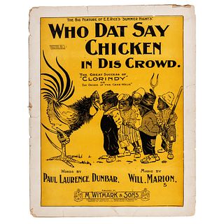 [MUSIC] -- [DUNBAR, Paul Lawrence and Will Marion COOK]. Who Dat Say Chicken in Dis Crowd. New York and Chicago: M. Witmark & Sons, [ca 1898]. 