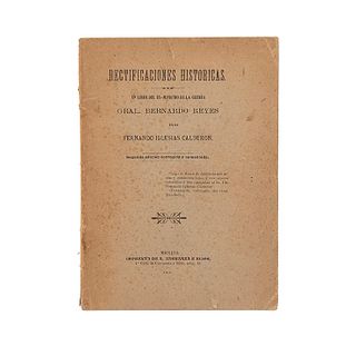 Iglesias Calderón, Fernando. Rectificaciones Históricas. Un Libro del Ex-Ministro de Guerra Gral. Bernardo Reyes. México, 1910. 4 láms.