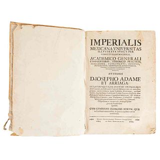 Adame et Arriaga, Iosepho. Imperialis Mexicana Vniversitas Illvstrata Ipsius per Constitvtionvm Scholia. Hispali, 1798.