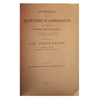Acuña, Jesús. Memoria de la Secretaría de Gobernación correspondiente al Periodo Revolucionario.