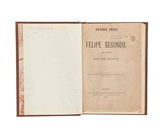 Mignet, François-Auguste. Antonio Pérez y Felipe Segundo. México: Imprenta de la Biblioteca Religiosa, Histórica, Científica..., 1883.