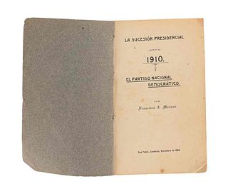 Madero, Francisco I. La Sucesión Presidencial en 1910: El Partido Nacional Democrático. San Pedro, Coahuila, 1908. 1a. edición.