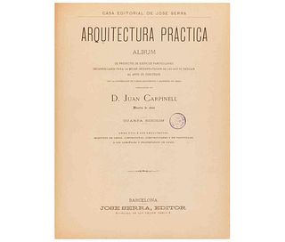 Carpinell, Juan. Arquitectura Práctica. Álbum de Proyectos de Edificios Particulares. Barcelona: J. Serra, Editor, ca. 1880. 130 láms.
