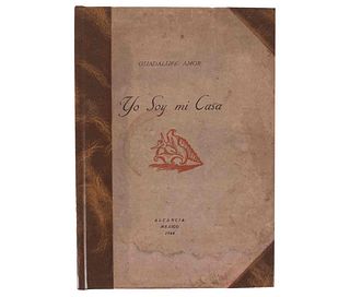 Amor, Guadalupe. Yo soy mi Casa. México, 1946. Primera edición limitada de 150 ejemplares numerados, ejemplar número 93.