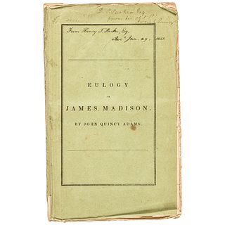 (JOHN QUINCY ADAMS), An Eulogy on the Life and Character of James Madison, 1836