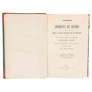 Prescott, William Hickling. Historia de la Conquista de México, con una Ojeada Preliminar... Jalapa, 1869. Tomos I-II en 1 volumen.
