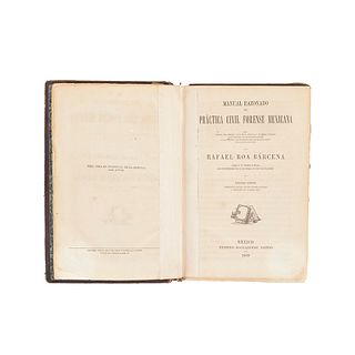 Roa Bárcena, Rafael. Manual Razonado de Práctica Civil Forense Mexicana. México: Eugenio Maillefert, 1869. 3a edición.