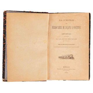 Soto, José de la Luz. La Cuestión del Ferrocarril de Jalapa a Coatepec. México: Imprenta de Francisco Díaz de León, 1888.