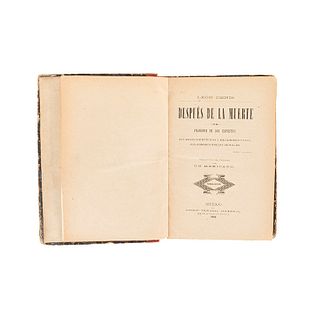 Denis, León. Después de la Muerte. Filosofía de los Espíritus, sus Bases Científicas y Experimentales... México, 1892. 1a edición.