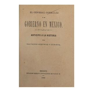 Quevedo y Zubieta, Salvador.El General Gonzalez y su Gobierno en México. Anticipo a la Historia. México: Establecimiento Tip, 1884 - 85