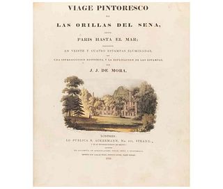 Mora, José Joaquín. Viage Pintoresco por las Orillas del Sena,desde París hasta el Mar. Londres:R.Ackermann,1826. 21 láminas coloreadas
