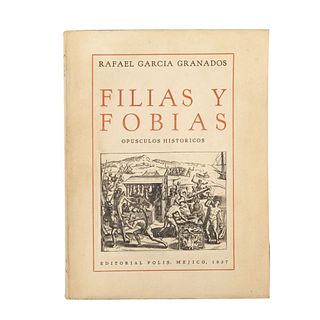 GARCÍA GRANADOS, RAFAEL. FILIAS Y FOBIAS. García Granados, Rafael. Filias y Fobias. Opúsculo Hist. México: Editorial Polis, 1937.