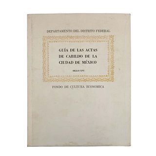 Guía de las Actas de Cabildo de la Ciudad de México. Siglo XVI. O´Gorman, Edmundo. México: Fondo de Cultura Económica, 1970.  Numerado.