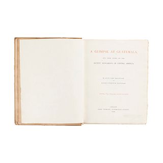 Maudslay, Anne Cary - Maudslay, Alfred Percival. A Glimpse at Guatemala, and Some Notes... London: John Murray, 1899. 55 láminas. 1a ed