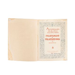 Batres, Leopoldo.  Antigüedades Mejicanas Falsificadas. Falsificación y Falsificadores. México, 1910.