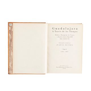 Iguiniz, Juan B. Guadalajara a Través de los Tiempos. Guadalajara, 1950. Tomos I - II en un volumen. Tres planos plegados.
