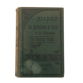 Bulnes, Francisco. Juárez y las Revoluciones de Ayutla y de Reforma.  México: Antigua Imprenta de Murguía, 1905. Primera edición.
