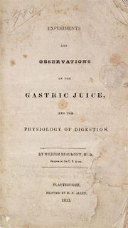 * BEAUMONT, WILLIAM. Experiments and Observations on the Gastric Juice... Plattsburgh, 1833. First ed.