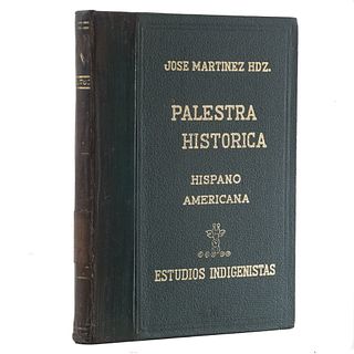 Martínez Hernández, José. Palestra Histórica Hispano Americana. Estudios Indigenistas. México:Talleres de Xavier Gómez, 1963.Con 39 lám