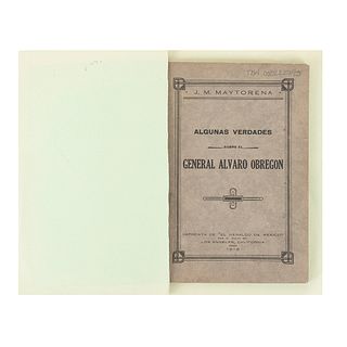 Maytorena, José María. Algunas Verdades sobre el General Álvaro Obregón. Los Angeles, California, 1919. Con dedicatoria del autor.