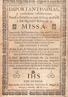Gómez de la Parra, Joseph. Importantissimas, y Verdaderas Resoluciones, para Ecclesiasticos, que Dessean Ajustarse... Puebla, 1712.
