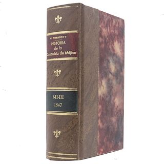 Prescott, William. Historia de la Conquista de Méjico. Madrid: Imprenta de la Publicidad, 1847. Tomos I - III en un volumen.