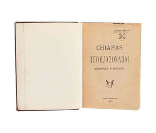 Serrano, Santiago. Chiapas Revolucionario (Hombres y Hechos). Tuxtla Gutiérrez, Chiapas, 1923. Dedicado y firmado por el autor.