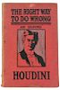 Houdini, Harry. The Right Way to Do Wrong. New York, 1906. PublisherНs original pictorial wraps. Por