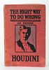 Houdini, Harry. The Right Way to Do Wrong. New York, 1906. PublisherÍs original pictorial wraps. Illustrated. 8vo. Minor spotting and soiling to wrap