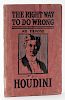 Houdini, Harry. The Right Way to Do Wrong. Boston, 1906. Being the personal copy of magician Walter Floyd (1861 Ð 1940), inscribed by Floyd on the ti