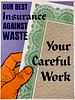 Our best insurance against waste Your careful work,  W
