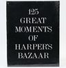 125 GREAT MOMENTS OF HARPER'S BAZAAR