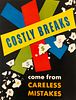 Safety Poster: Costly Breaks Come From Careless